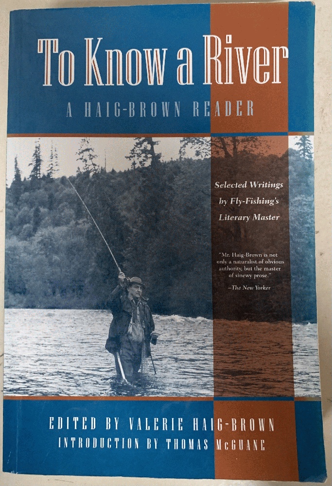 TO KNOW A RIVER A Haig-Brown Reader [Selected Writings By Fly